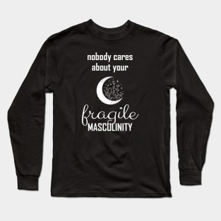 Nobody cares about your fragile masculinity Long Sleeve T-Shirt